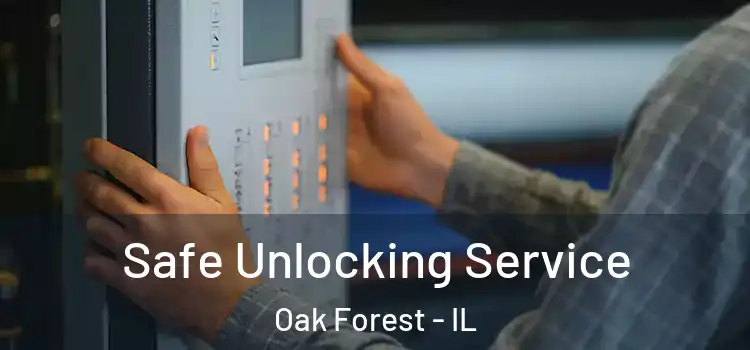 Safe Unlocking Service Oak Forest - IL